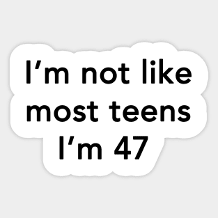 I'm Not Like Most Teens I'm 47 Sticker